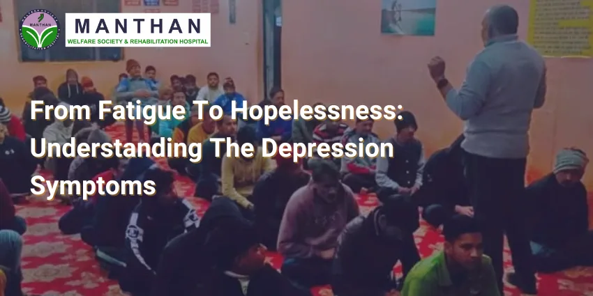 From Fatigue To Hopelessness: Understanding The Depression Symptoms